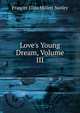 Love's Young Dream, Volume III, Frances Eliza Millett Notley 