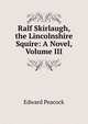Ralf Skirlaugh, the Lincolnshire Squire: A Novel, Volume III, Edward Peacock 