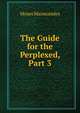 The Guide for the Perplexed, Part 3, Moses Maimonides 