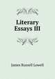 Literary Essays III., Lowell, James Russell, 1819-1891 
