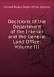 Decisions of the Department of the Interior and the General Land Office: Volume III, United States Dept. of the Interior 