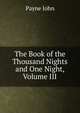 The Book of the Thousand Nights and One Night, Volume III, Payne John 