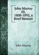 John Murray III, 1808-1892, a Brief Memoir, John Murray (Firm) 