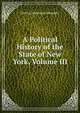 A Political History of the State of New York, Volume III, DeAlva Stanwood Alexander 
