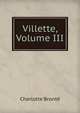 Villette, Volume III, Charlotte Bronte 