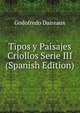 Tipos y Paisajes Criollos Serie III (Spanish Edition), Godofredo Daireaux 