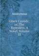 Grace Cassidy; or, The Repealers. A Novel, Volume III, Heinrich Kretschmayr 
