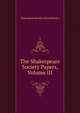 The Shakespeare Society Papers, Volume III, Shakespeare Society (Great Britain) 
