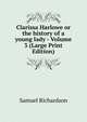 Clarissa Harlowe or the history of a young lady - Volume 3 (Large Print Edition), Samuel Richardson 