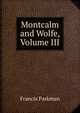 Montcalm and Wolfe, Volume III, Francis Parkman 