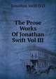The Prose Works Of Jonathan Swift Vol III, Swift, Jonathan, 1667-1745 