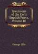 Specimens of the Early English Poets, Volume III, George Ellis 