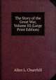 The Story of the Great War, Volume III (Large Print Edition), Allen L. Churchill 