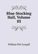 Blue-Stocking Hall, Volume III, William Pitt Scargill 