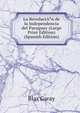 La RevoluciA?n de la Independencia del Paraguay (Large Print Edition) (Spanish Edition), Blas Garay 