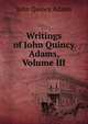 Writings of John Quincy Adams, Volume III, Adams John Quincy 