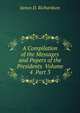 A Compilation of the Messages and Papers of the Presidents Volume 4 Part 3, James D. Richardson 