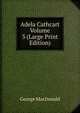 Adela Cathcart Volume 3 (Large Print Edition), MacDonald George 