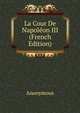 La Cour De Napoleon III (French Edition), Heinrich Kretschmayr 