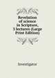 Revelation of science in Scripture, 3 lectures (Large Print Edition), Investigator 