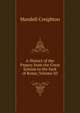 A History of the Papacy from the Great Schism to the Sack of Rome, Volume III, Mandell Creighton 