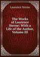The Works of Laurence Sterne: With a Life of the Author, Volume III, Sterne Laurence 