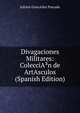 Divagaciones Militares: ColecciA?n de ArtAsculos (Spanish Edition), JuliAin GonzAilez Parrado 