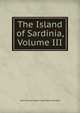 The Island of Sardinia, Volume III, John William Warre Tynd Warre Tyndale 
