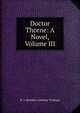 Doctor Thorne: A Novel, Volume III, H. L Shindler Anthony Trollope 