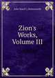 Zion's Works, Volume III, John Ward C. Holinsworth 