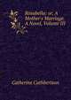 Rosabella: or, A Mother's Marriage. A Novel, Volume III, Catherine Cuthbertson 