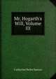 Mr. Hogarth's Will, Volume III, Catherine Helen Spence 