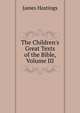 The Children's Great Texts of the Bible, Volume III, Hastings, James, 1852-1922 