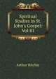 Spiritual Studies in St. John's Gospel: Vol III, Arthur Ritchie 
