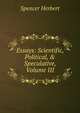 Essays: Scientific, Political, & Speculative, Volume III, Герберт Спенсер 