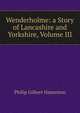 Wenderholme: a Story of Lancashire and Yorkshire, Volume III, Hamerton Philip Gilbert 