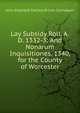Lay Subsidy Roll, A.D. 1332-3: And Nonarum Inquisitiones, 1340, for the County of Worcester, John Amphlett Excheq Britain Exchequer 