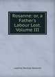 Rosanne: or, a Father's Labour Lost. Volume III, Laetitia Matilda Hawkins 