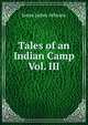 Tales of an Indian Camp Vol. III., Jones James Athearn 