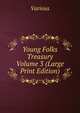 Young Folks Treasury Volume 3 (Large Print Edition), Various 