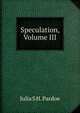 Speculation, Volume III, Julia S H. Pardoe 
