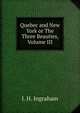 Quebec and New York or The Three Beauties, Volume III, J. H. Ingraham 