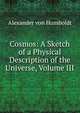 Cosmos: A Sketch of a Physical Description of the Universe, Volume III, Alexander von Humboldt 