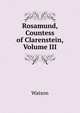 Rosamund, Countess of Clarenstein, Volume III, Watson 