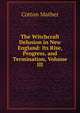 The Witchcraft Delusion in New England: Its Rise, Progress, and Termination, Volume III, Cotton Mather 