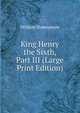 King Henry the Sixth, Part III (Large Print Edition), Уильям Шекспир 