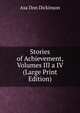 Stories of Achievement, Volumes III a IV (Large Print Edition), Asa Don Dickinson 