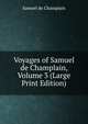 Voyages of Samuel de Champlain, Volume 3 (Large Print Edition), Samuel de Champlain 