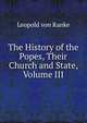 The History of the Popes, Their Church and State, Volume III, Leopold von Ranke 