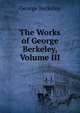 The Works of George Berkeley, Volume III, George Berkeley 